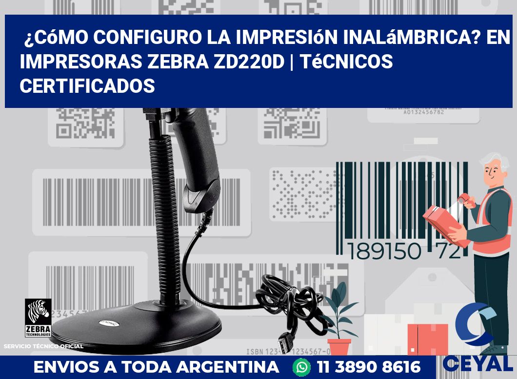 ¿Cómo configuro la impresión inalámbrica? En impresoras Zebra ZD220d | Técnicos certificados