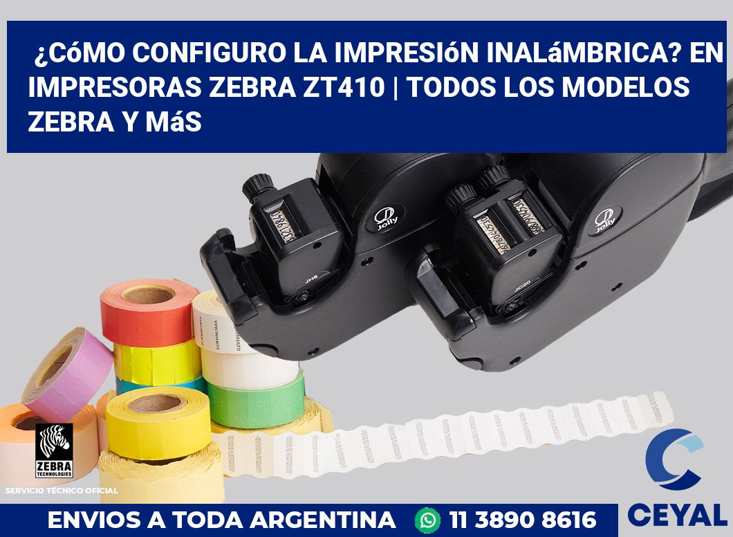 ¿Cómo configuro la impresión inalámbrica? En impresoras Zebra ZT410 | Todos los modelos Zebra y más