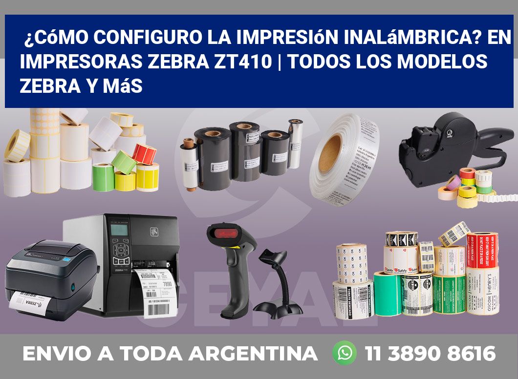 ¿Cómo configuro la impresión inalámbrica? En impresoras Zebra ZT410 | Todos los modelos Zebra y más