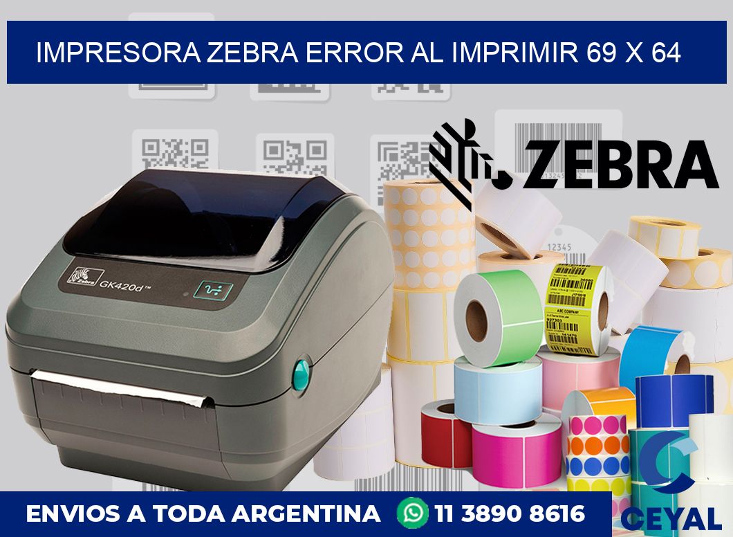 Impresora Zebra error al imprimir 69 x 64