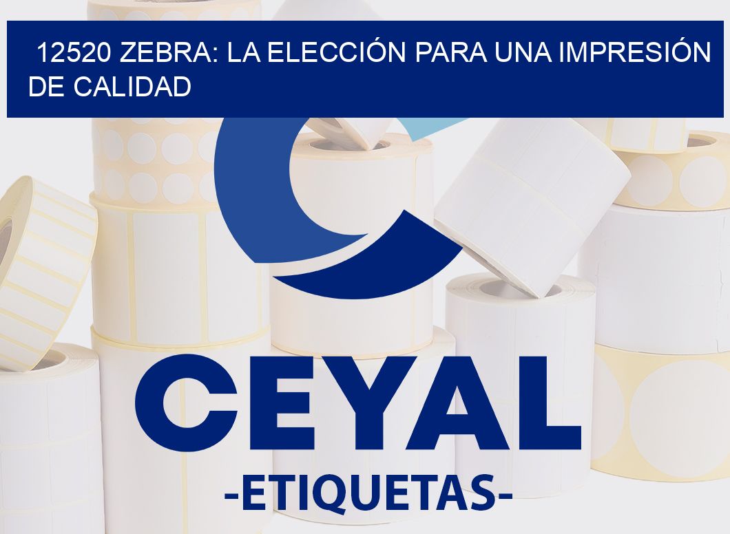 12520 ZEBRA: LA ELECCIÓN PARA UNA IMPRESIÓN DE CALIDAD
