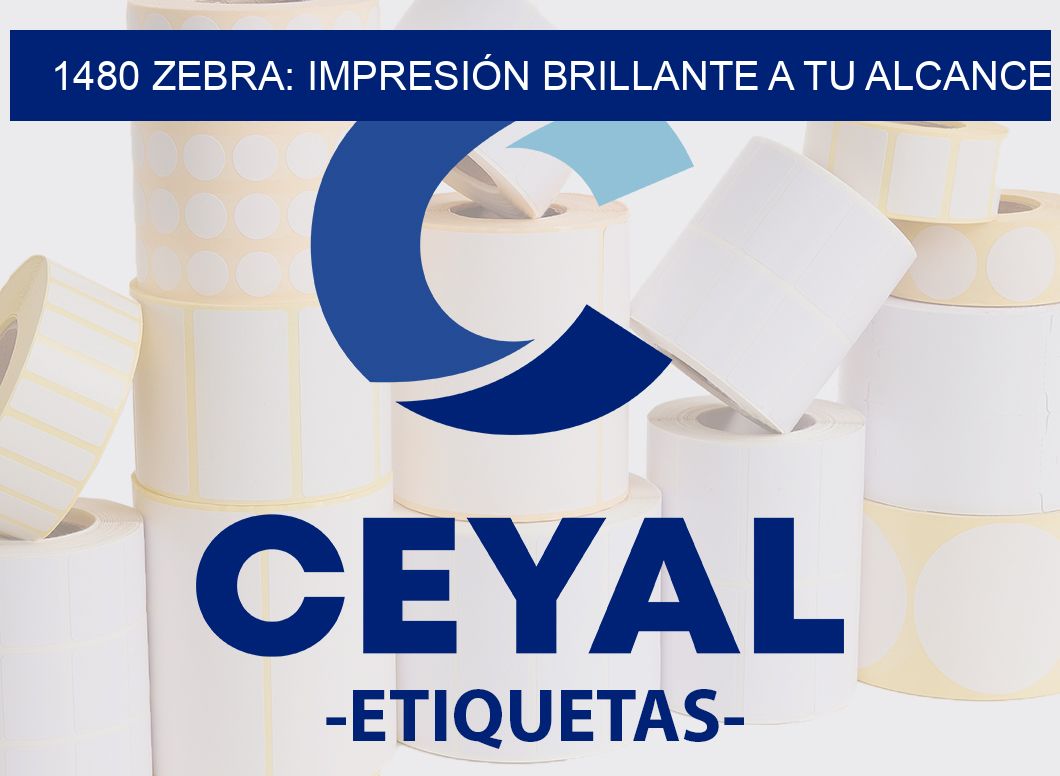 1480 ZEBRA: IMPRESIÓN BRILLANTE A TU ALCANCE