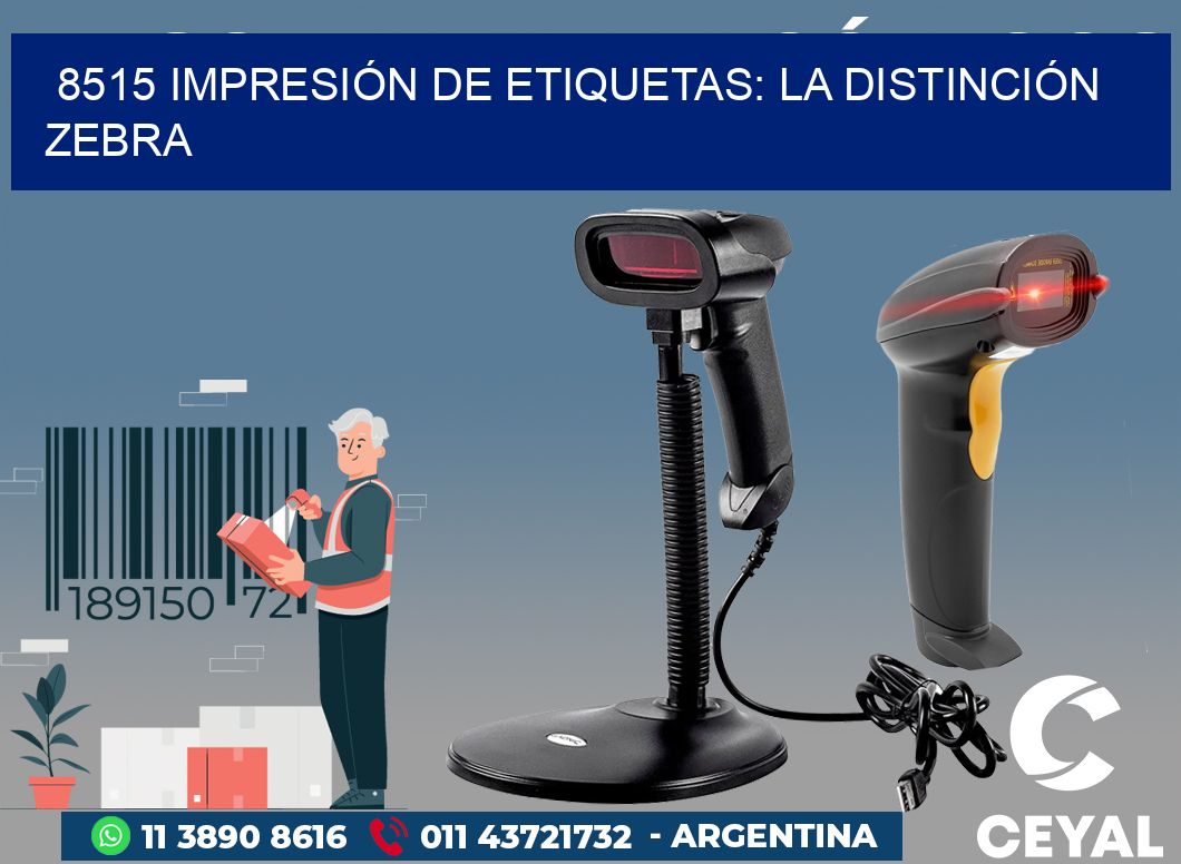 8515 IMPRESIÓN DE ETIQUETAS: LA DISTINCIÓN ZEBRA
