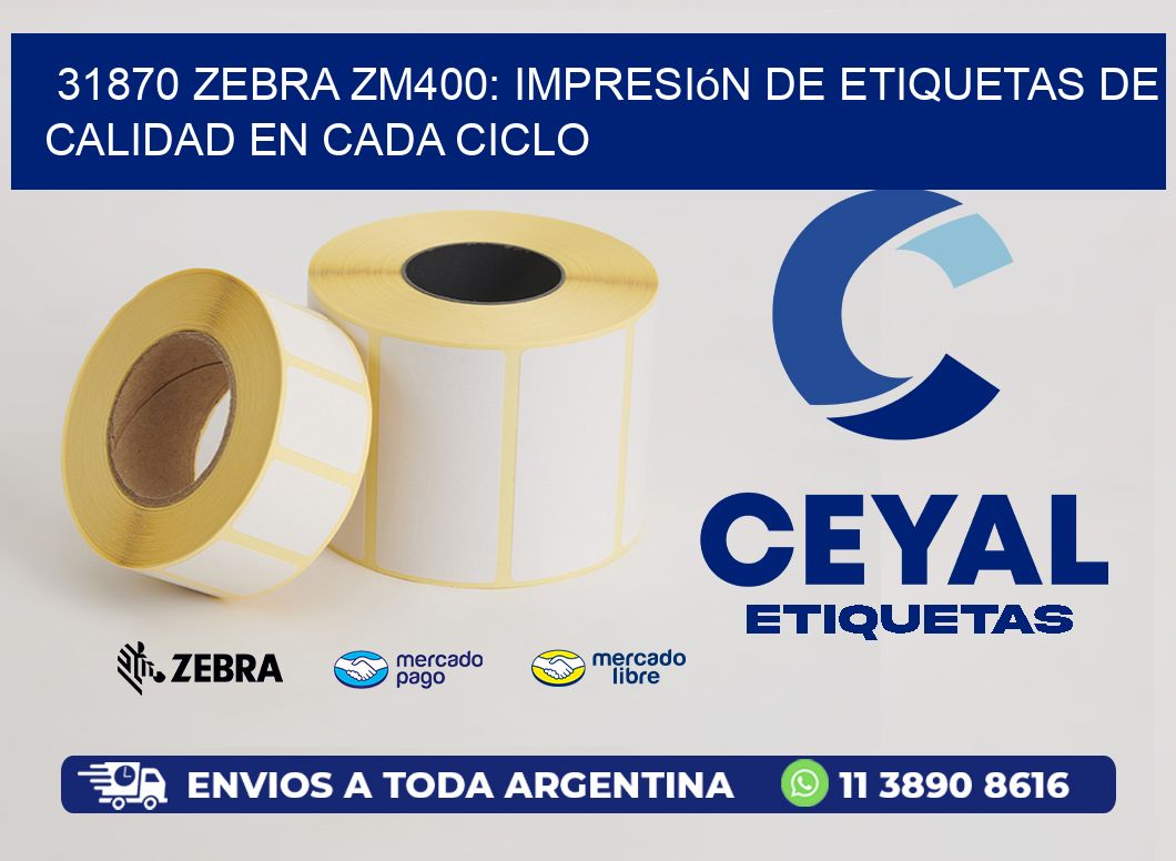31870 Zebra ZM400: Impresión de Etiquetas de Calidad en Cada Ciclo