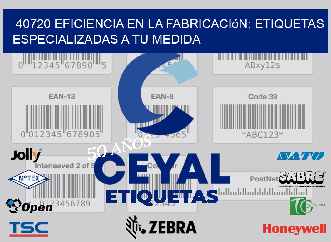 40720 Eficiencia en la Fabricación: Etiquetas Especializadas a tu Medida