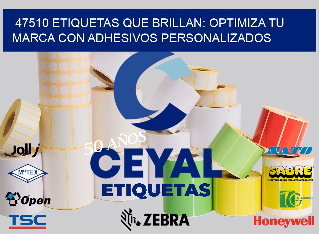 47510 ETIQUETAS QUE BRILLAN: OPTIMIZA TU MARCA CON ADHESIVOS PERSONALIZADOS
