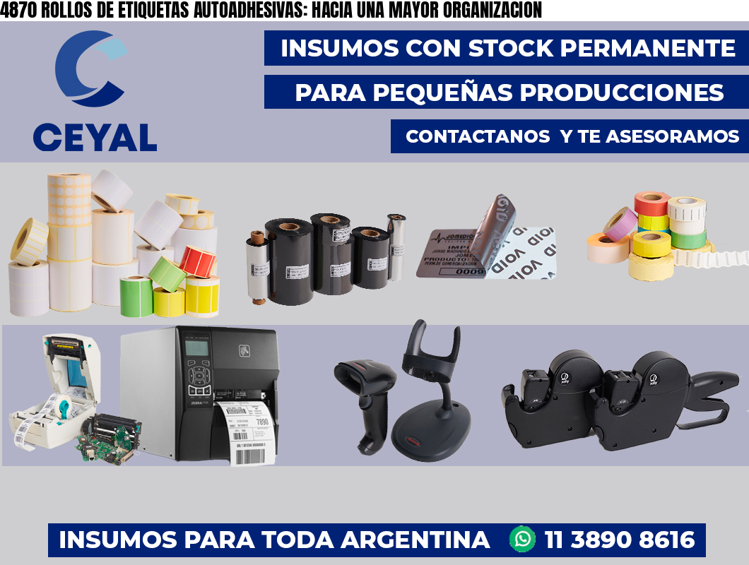 4870 ROLLOS DE ETIQUETAS AUTOADHESIVAS: HACIA UNA MAYOR ORGANIZACION