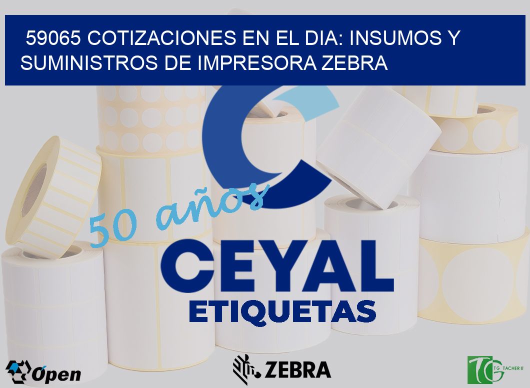 59065 COTIZACIONES EN EL DIA: INSUMOS Y SUMINISTROS DE IMPRESORA ZEBRA