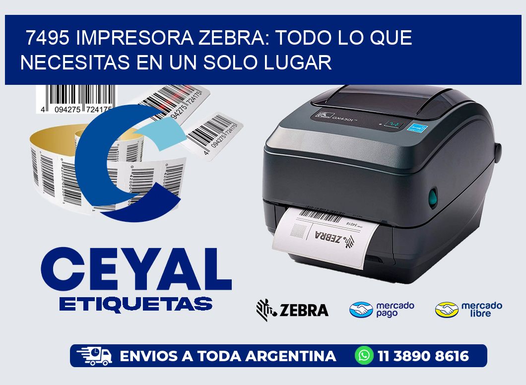7495 IMPRESORA ZEBRA: TODO LO QUE NECESITAS EN UN SOLO LUGAR