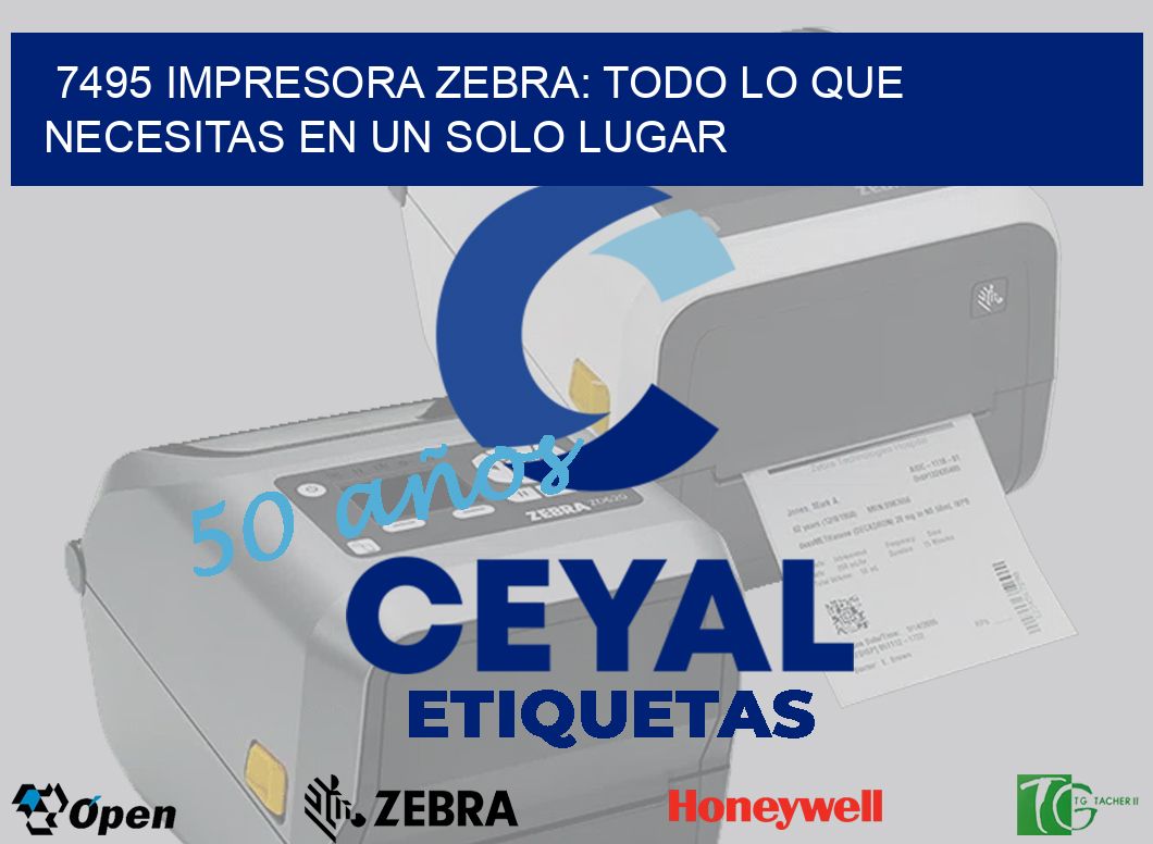 7495 IMPRESORA ZEBRA: TODO LO QUE NECESITAS EN UN SOLO LUGAR