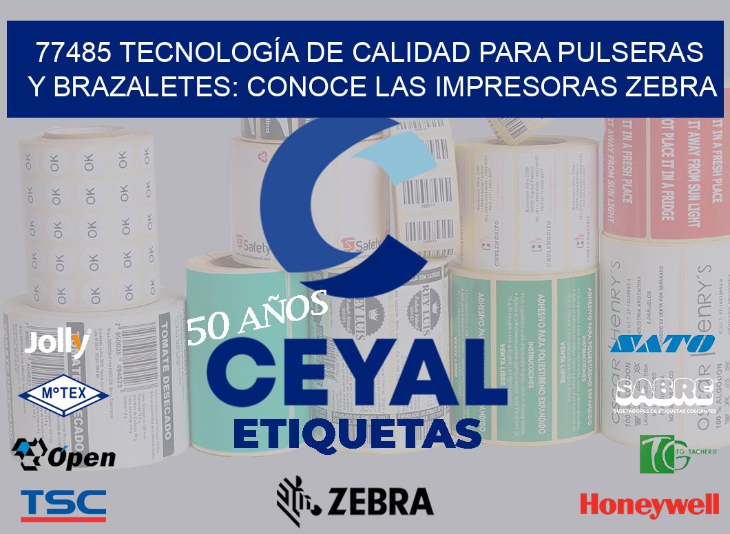77485 TECNOLOGÍA DE CALIDAD PARA PULSERAS Y BRAZALETES: CONOCE LAS IMPRESORAS ZEBRA
