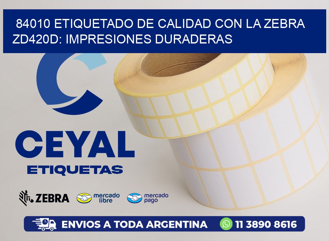 84010 Etiquetado de Calidad con la Zebra ZD420D: Impresiones Duraderas