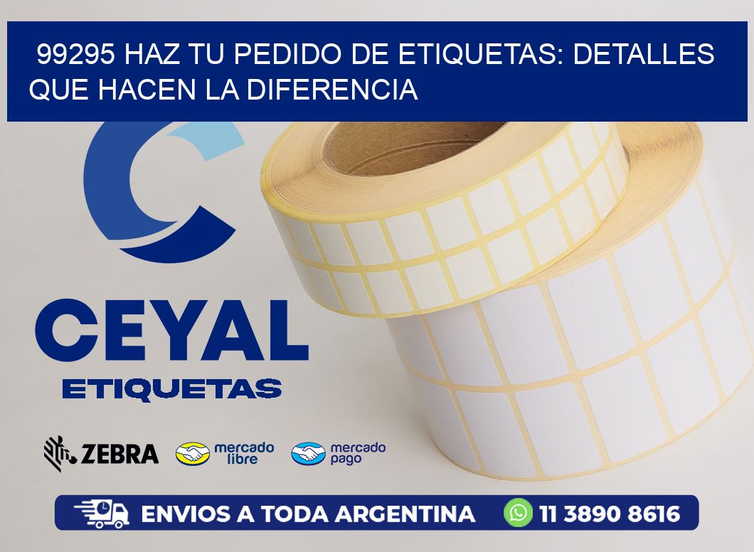 99295 Haz tu Pedido de Etiquetas: Detalles que Hacen la Diferencia