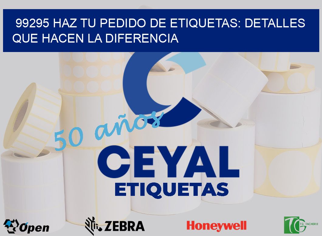 99295 Haz tu Pedido de Etiquetas: Detalles que Hacen la Diferencia