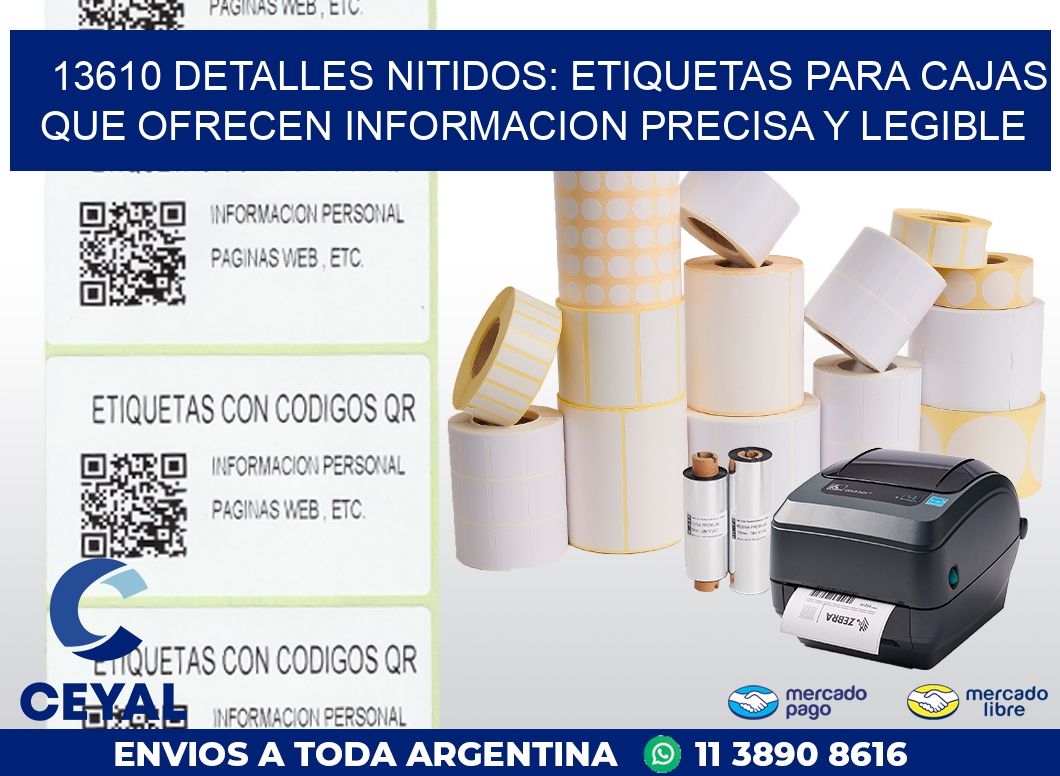 13610 DETALLES NITIDOS: ETIQUETAS PARA CAJAS QUE OFRECEN INFORMACION PRECISA Y LEGIBLE