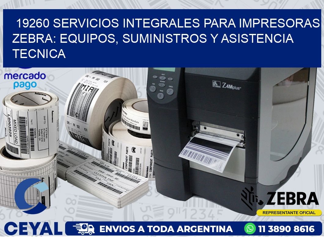 19260 SERVICIOS INTEGRALES PARA IMPRESORAS ZEBRA: EQUIPOS, SUMINISTROS Y ASISTENCIA TECNICA