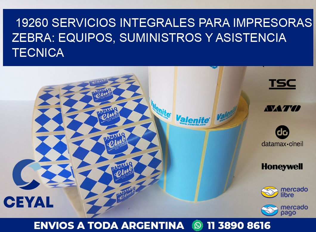19260 SERVICIOS INTEGRALES PARA IMPRESORAS ZEBRA: EQUIPOS, SUMINISTROS Y ASISTENCIA TECNICA