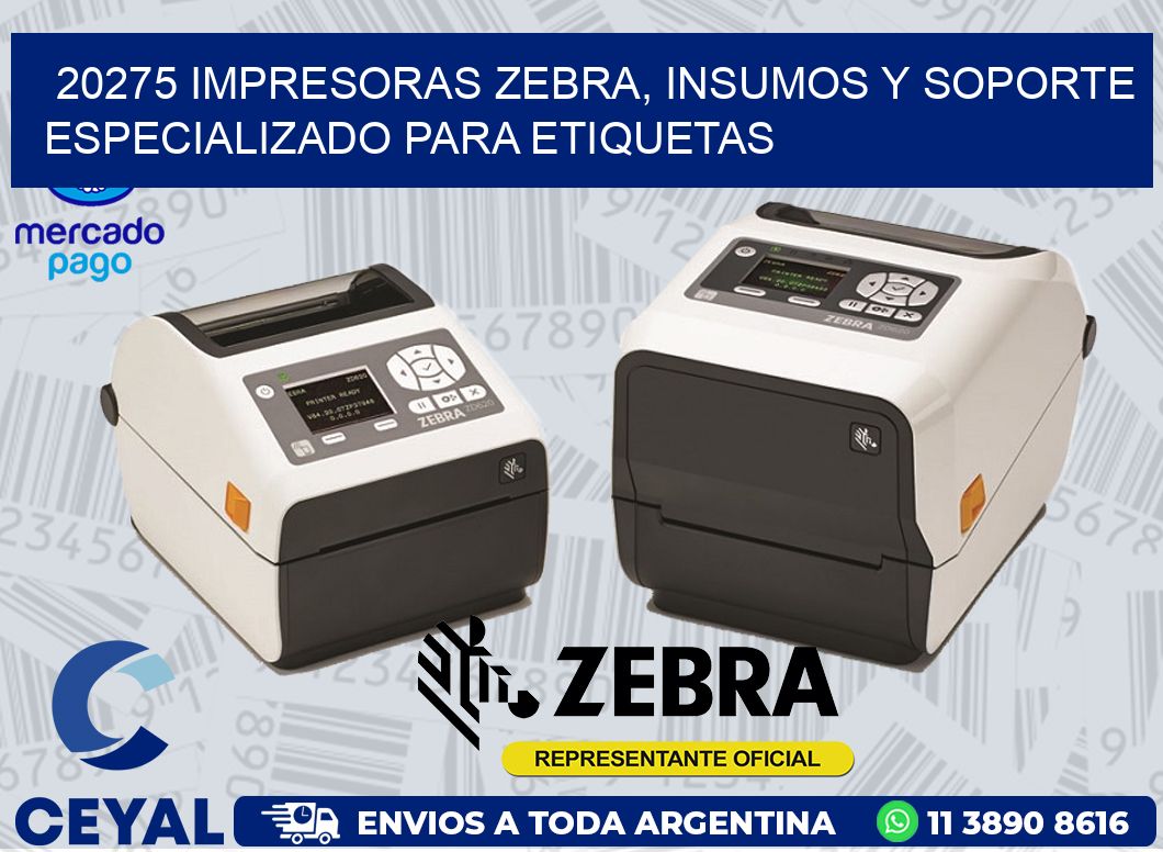 20275 IMPRESORAS ZEBRA, INSUMOS Y SOPORTE ESPECIALIZADO PARA ETIQUETAS