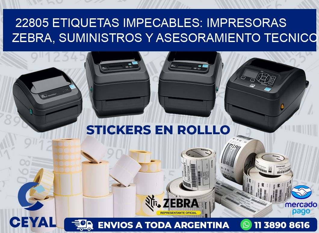 22805 ETIQUETAS IMPECABLES: IMPRESORAS ZEBRA, SUMINISTROS Y ASESORAMIENTO TECNICO