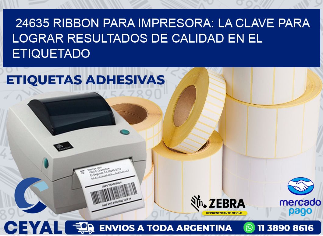 24635 RIBBON PARA IMPRESORA: LA CLAVE PARA LOGRAR RESULTADOS DE CALIDAD EN EL ETIQUETADO