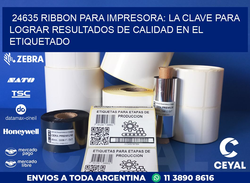 24635 RIBBON PARA IMPRESORA: LA CLAVE PARA LOGRAR RESULTADOS DE CALIDAD EN EL ETIQUETADO