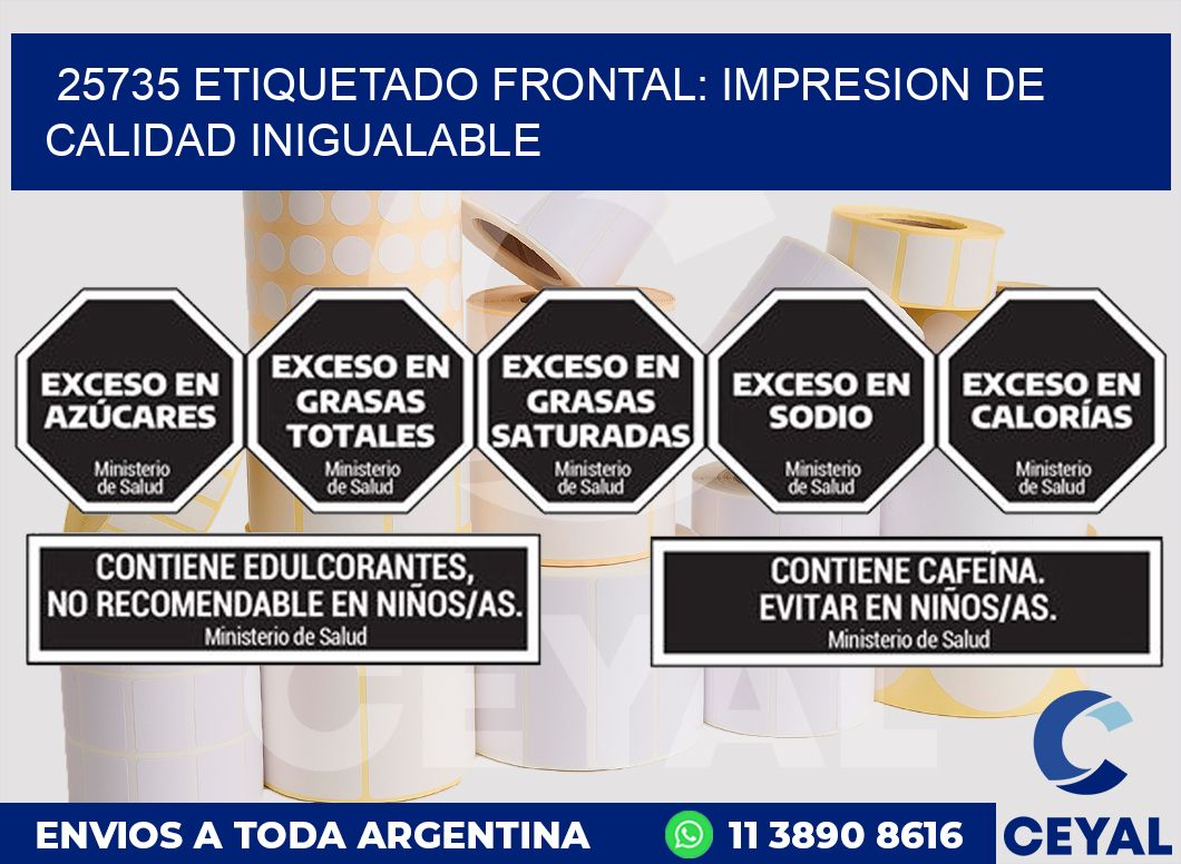 25735 ETIQUETADO FRONTAL: IMPRESION DE CALIDAD INIGUALABLE