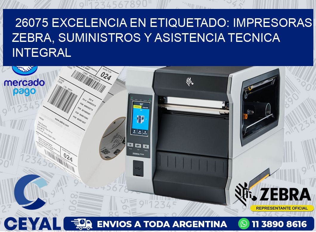 26075 EXCELENCIA EN ETIQUETADO: IMPRESORAS ZEBRA, SUMINISTROS Y ASISTENCIA TECNICA INTEGRAL