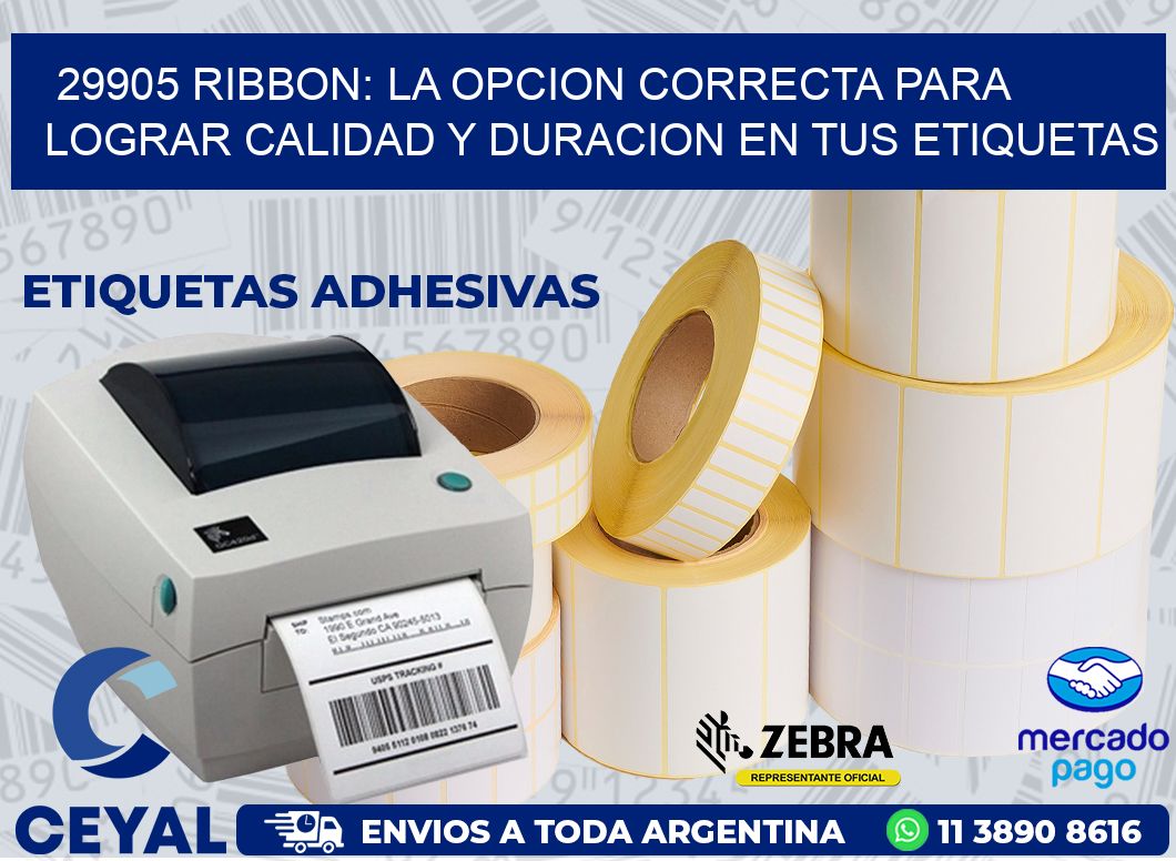 29905 RIBBON: LA OPCION CORRECTA PARA LOGRAR CALIDAD Y DURACION EN TUS ETIQUETAS