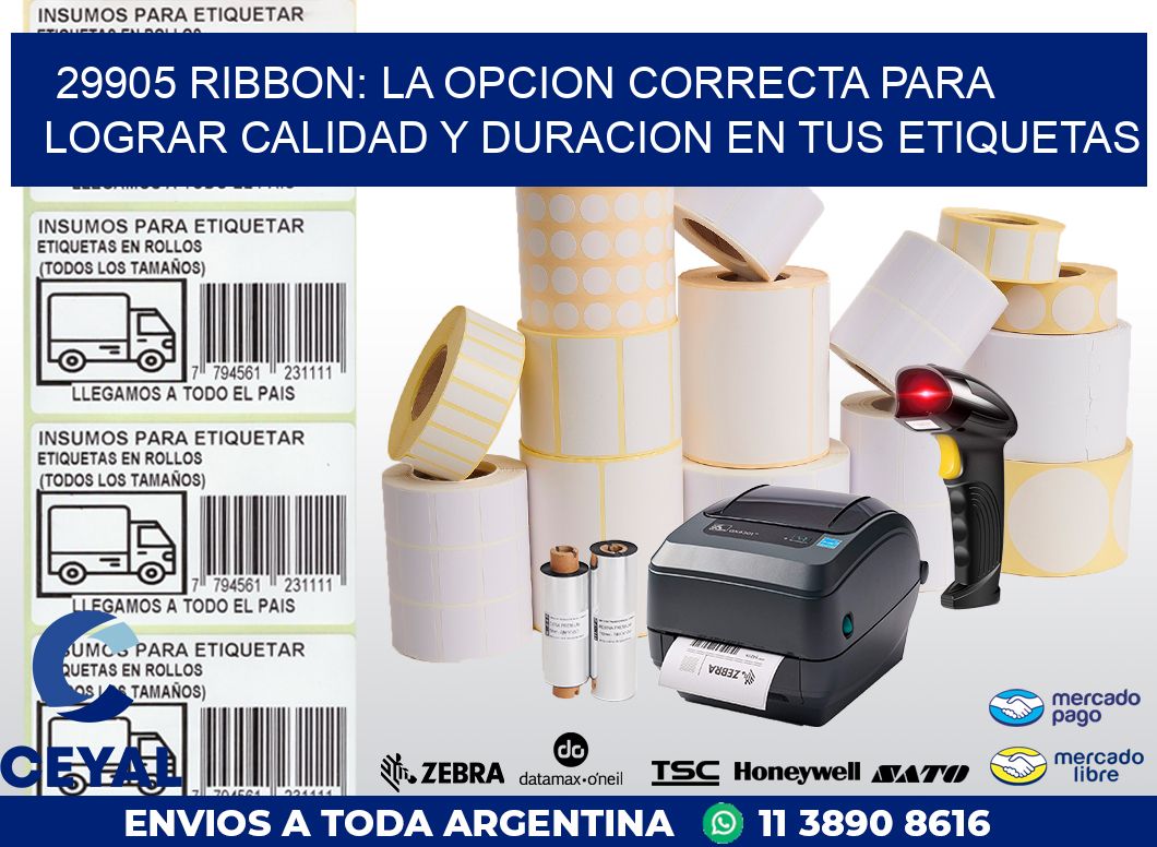 29905 RIBBON: LA OPCION CORRECTA PARA LOGRAR CALIDAD Y DURACION EN TUS ETIQUETAS