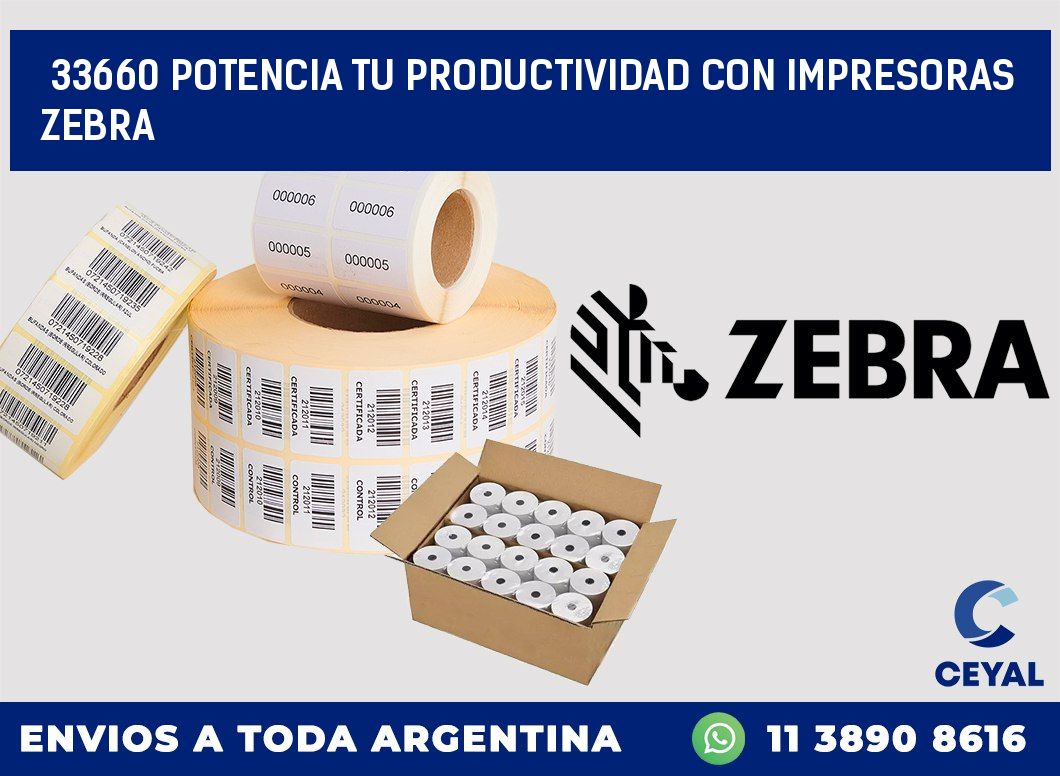 33660 POTENCIA TU PRODUCTIVIDAD CON IMPRESORAS ZEBRA