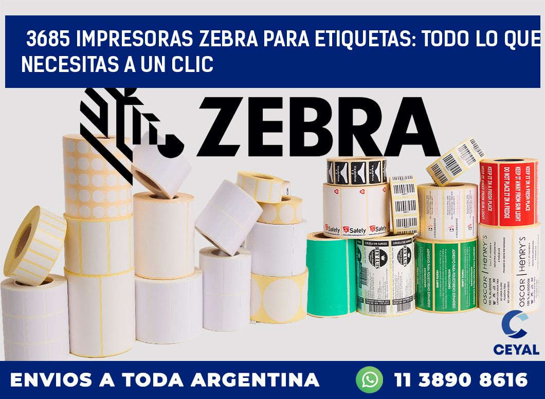 3685 IMPRESORAS ZEBRA PARA ETIQUETAS: TODO LO QUE NECESITAS A UN CLIC