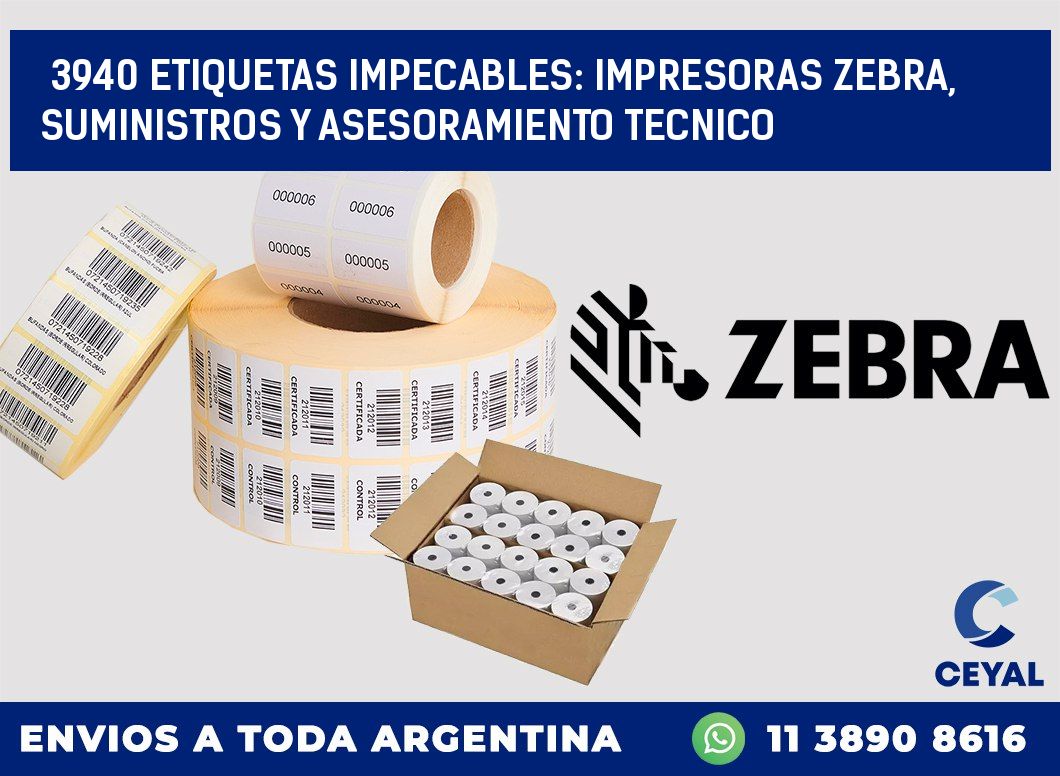3940 ETIQUETAS IMPECABLES: IMPRESORAS ZEBRA, SUMINISTROS Y ASESORAMIENTO TECNICO