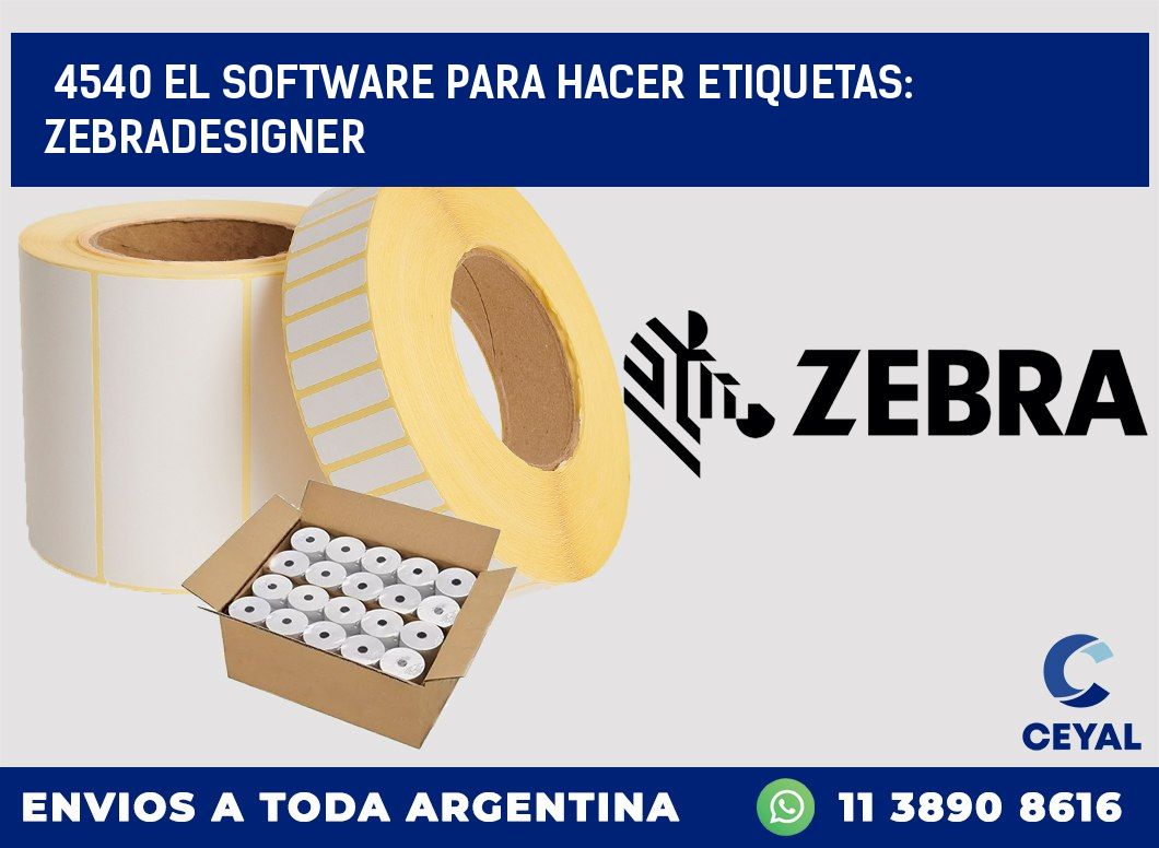 4540 EL SOFTWARE PARA HACER ETIQUETAS: ZEBRADESIGNER