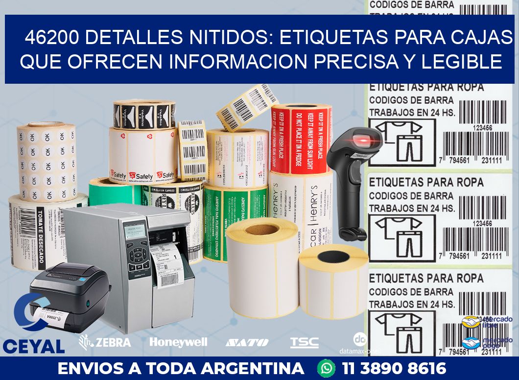 46200 DETALLES NITIDOS: ETIQUETAS PARA CAJAS QUE OFRECEN INFORMACION PRECISA Y LEGIBLE
