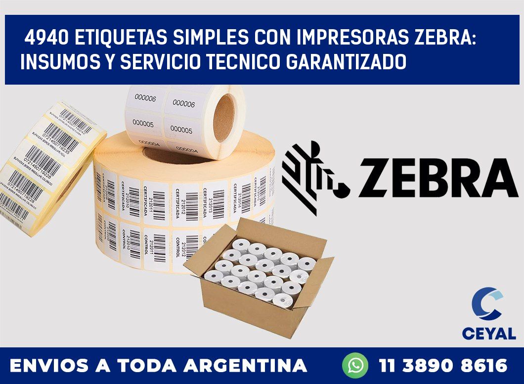 4940 ETIQUETAS SIMPLES CON IMPRESORAS ZEBRA: INSUMOS Y SERVICIO TECNICO GARANTIZADO