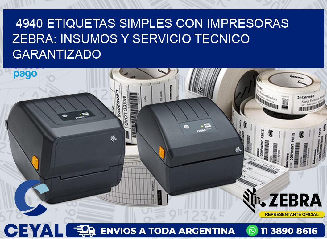 4940 ETIQUETAS SIMPLES CON IMPRESORAS ZEBRA: INSUMOS Y SERVICIO TECNICO GARANTIZADO