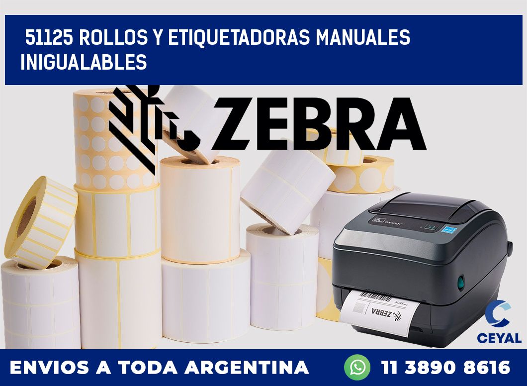51125 ROLLOS Y ETIQUETADORAS MANUALES INIGUALABLES