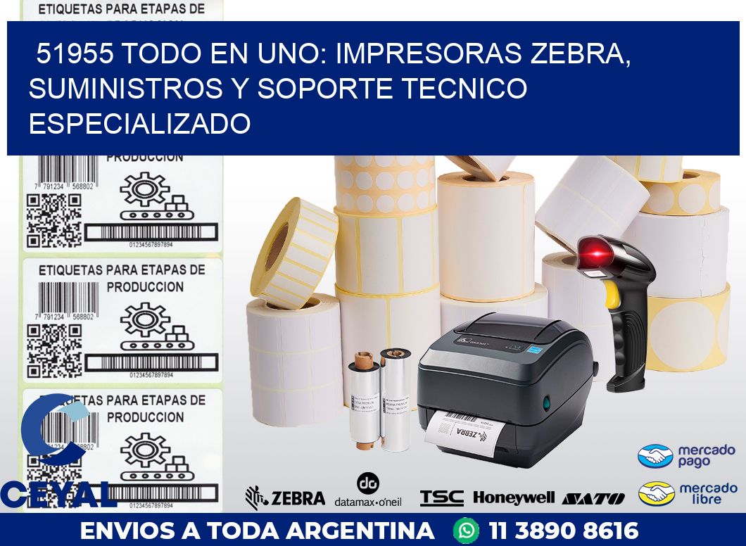51955 TODO EN UNO: IMPRESORAS ZEBRA, SUMINISTROS Y SOPORTE TECNICO ESPECIALIZADO