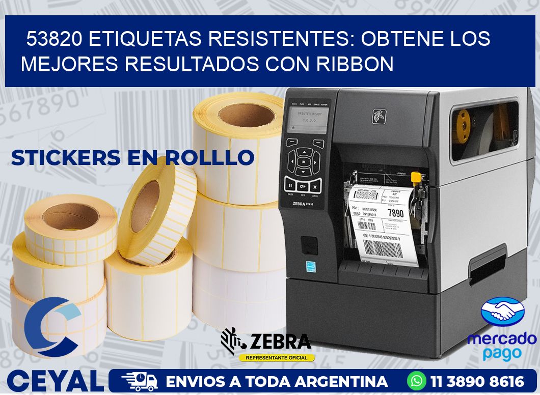 53820 ETIQUETAS RESISTENTES: OBTENE LOS MEJORES RESULTADOS CON RIBBON