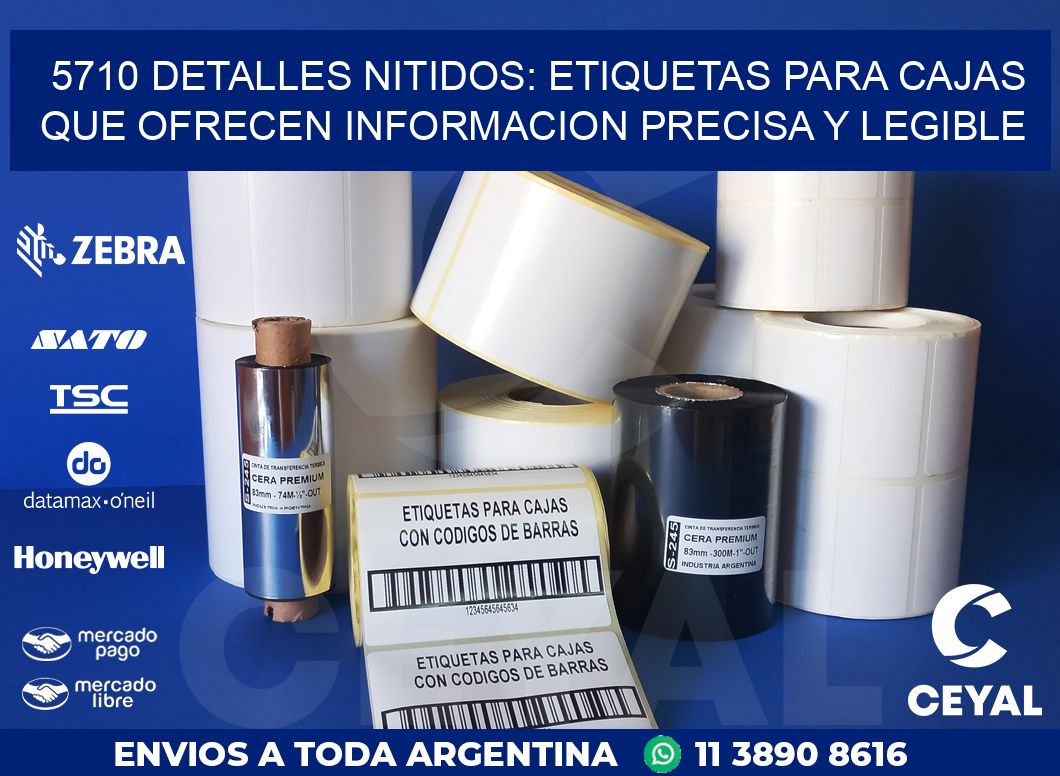 5710 DETALLES NITIDOS: ETIQUETAS PARA CAJAS QUE OFRECEN INFORMACION PRECISA Y LEGIBLE