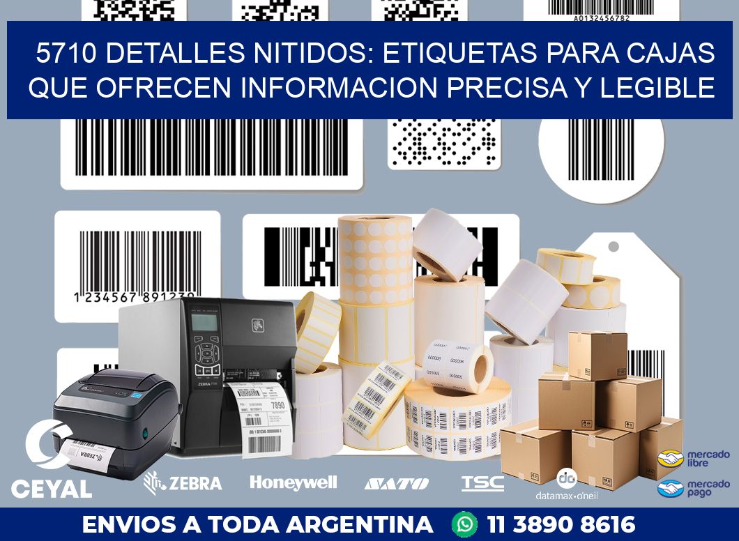 5710 DETALLES NITIDOS: ETIQUETAS PARA CAJAS QUE OFRECEN INFORMACION PRECISA Y LEGIBLE