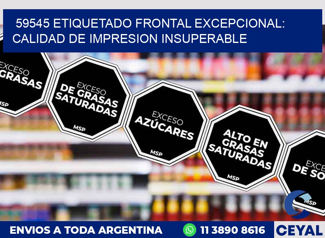 59545 ETIQUETADO FRONTAL EXCEPCIONAL: CALIDAD DE IMPRESION INSUPERABLE