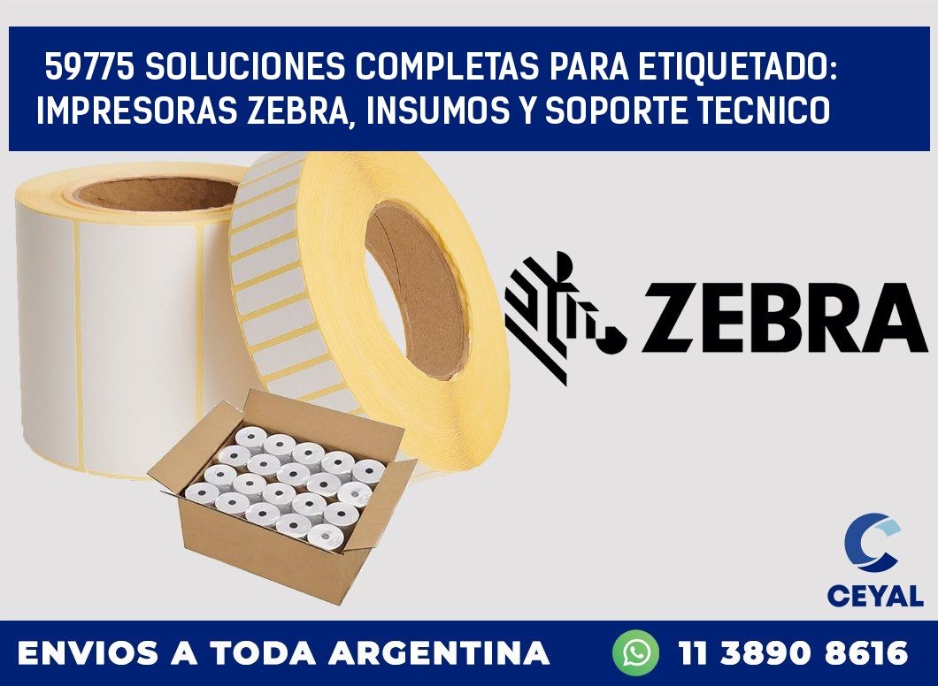 59775 SOLUCIONES COMPLETAS PARA ETIQUETADO: IMPRESORAS ZEBRA, INSUMOS Y SOPORTE TECNICO