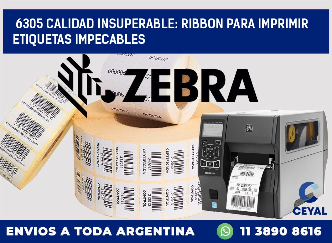 6305 CALIDAD INSUPERABLE: RIBBON PARA IMPRIMIR ETIQUETAS IMPECABLES