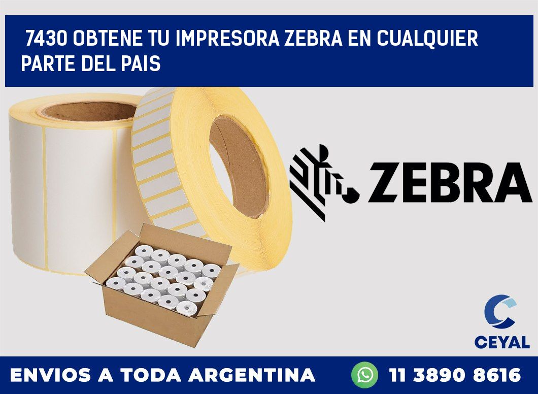 7430 OBTENE TU IMPRESORA ZEBRA EN CUALQUIER PARTE DEL PAIS