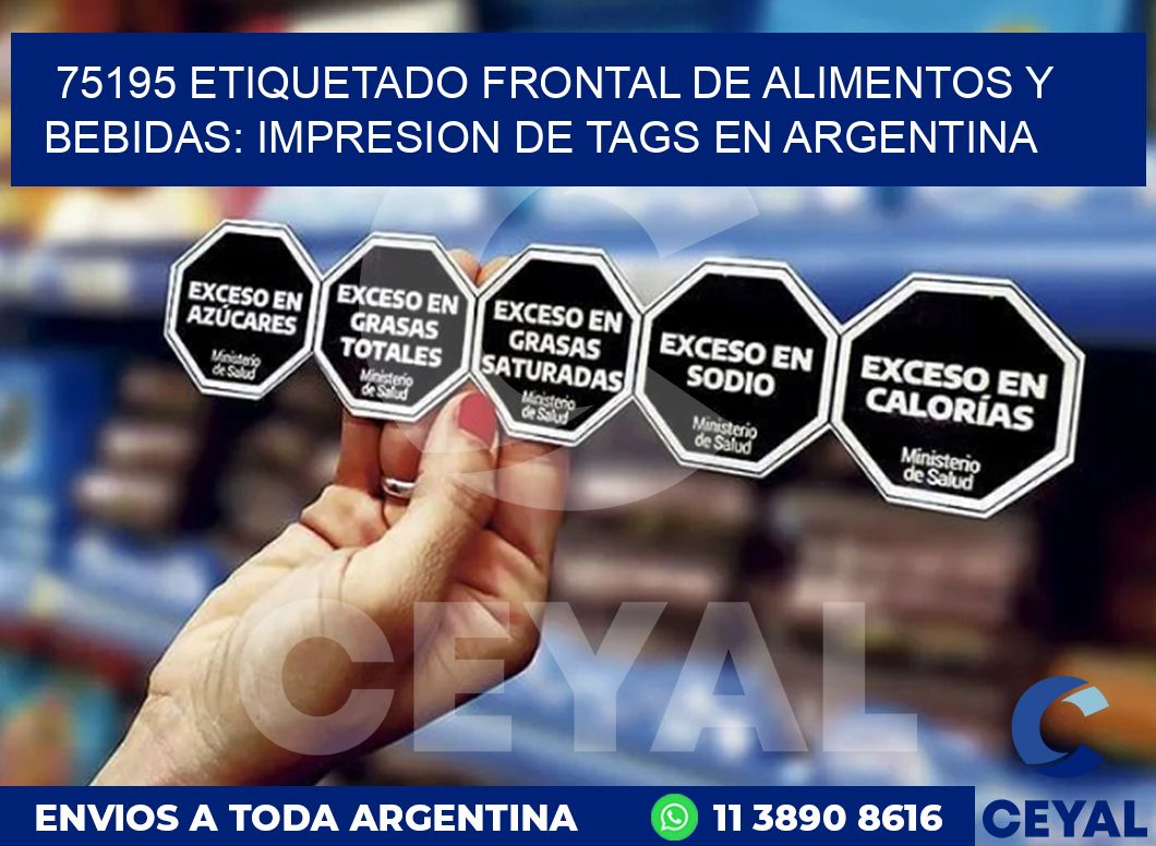 75195 ETIQUETADO FRONTAL DE ALIMENTOS Y BEBIDAS: IMPRESION DE TAGS EN ARGENTINA