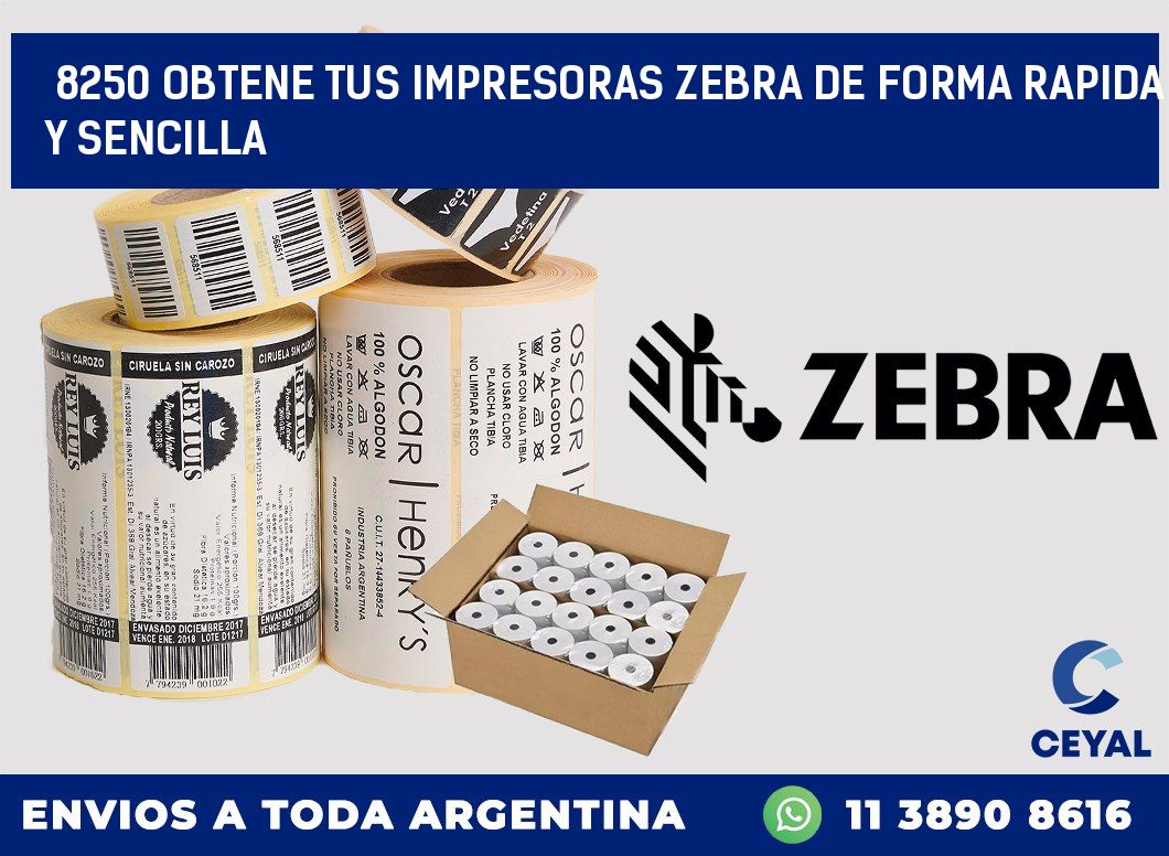 8250 OBTENE TUS IMPRESORAS ZEBRA DE FORMA RAPIDA Y SENCILLA
