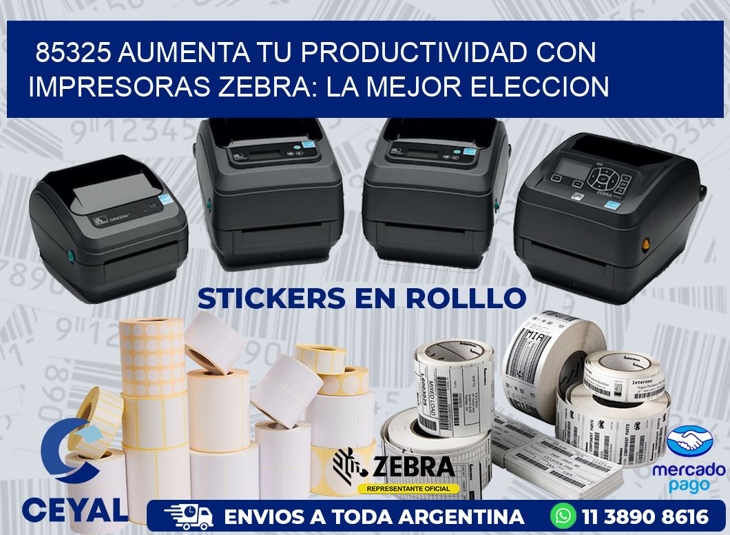 85325 AUMENTA TU PRODUCTIVIDAD CON IMPRESORAS ZEBRA: LA MEJOR ELECCION