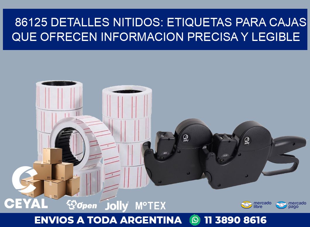 86125 DETALLES NITIDOS: ETIQUETAS PARA CAJAS QUE OFRECEN INFORMACION PRECISA Y LEGIBLE