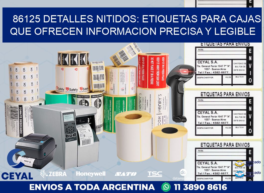 86125 DETALLES NITIDOS: ETIQUETAS PARA CAJAS QUE OFRECEN INFORMACION PRECISA Y LEGIBLE